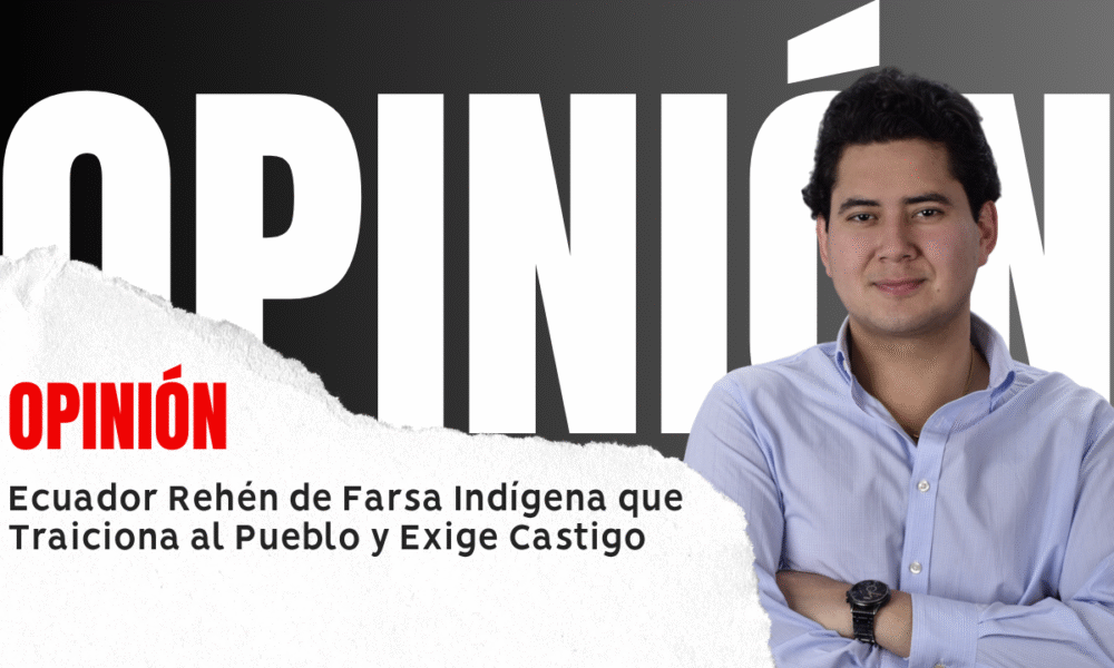 Ecuador Rehén de Farsa Indígena que Traiciona al Pueblo